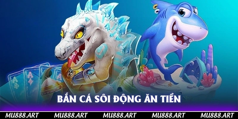 Bắn cá sôi động ăn tiền