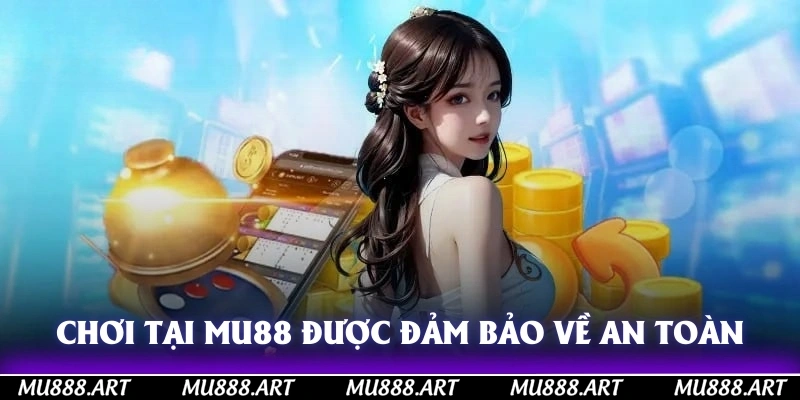 Chơi tại MU88 được đảm bảo về an toàn bảo mật