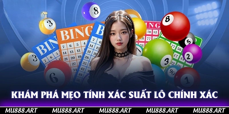 Khám phá mẹo tính xác suất lô chính xác