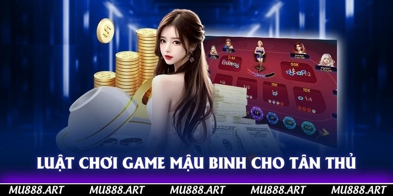 Luật chơi game mậu binh cho tân thủ