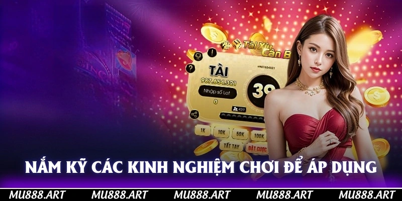 Nắm kỹ các kinh nghiệm chơi để áp dụng