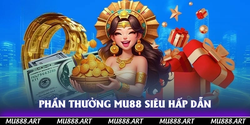 Phần thưởng MU88 siêu hấp dẫn