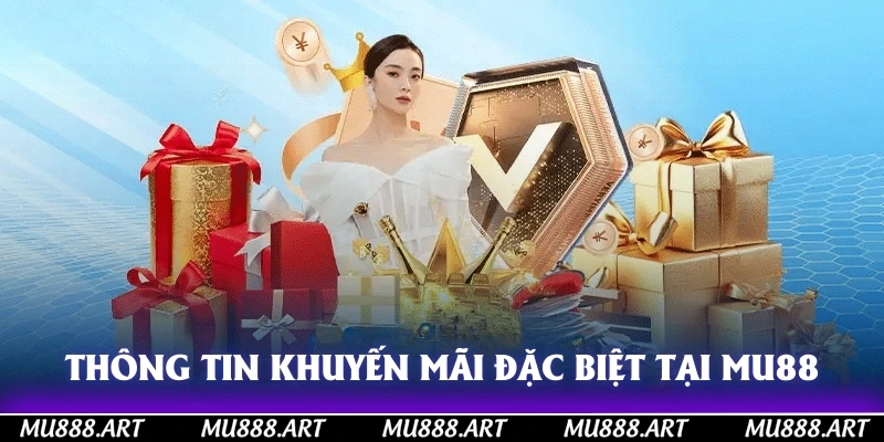 Thông tin khuyến mãi đặc biệt tại MU88