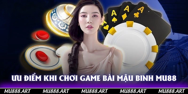 Ưu điểm khi chơi game bài mậu binh tại MU88
